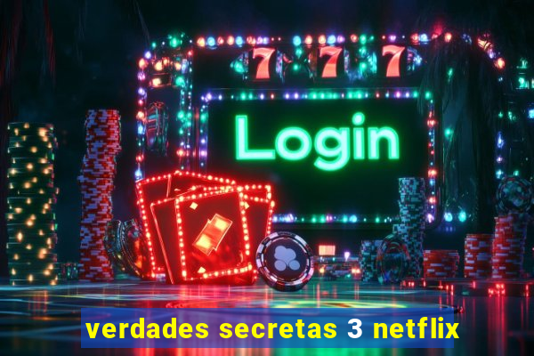 verdades secretas 3 netflix